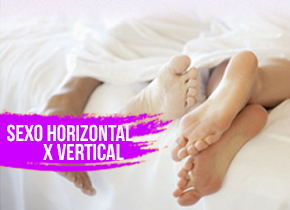 Sexo horizontal X sexo vertical: pra onde tá indo teu tesão?